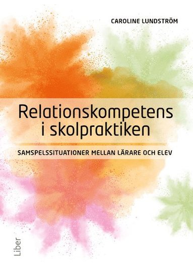 Relationskompetens i skolpraktiken : samspelssituationer mellan l�rare och elev (inbunden)