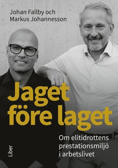 Jaget f�re laget : om elitidrottens prestationsmilj� i arbetslivet (h�ftad)