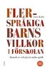 Flerspr�kiga barns villkor i f�rskolan : l�rande av och p� ett andra spr�k