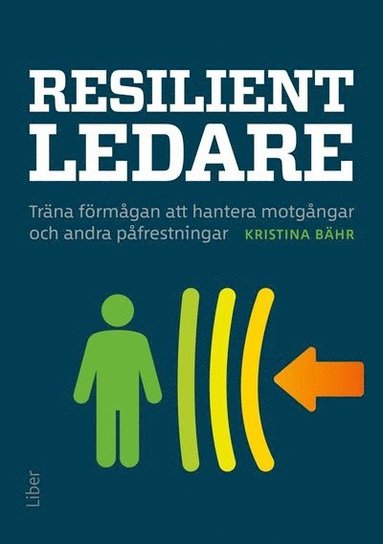 Resilient ledare : trna frmgan att hantera motgngar och andra pfrestningar (inbunden)