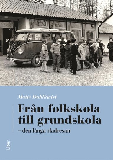 Fr�n folkskola till grundskola : Den l�nga skolresan (inbunden)