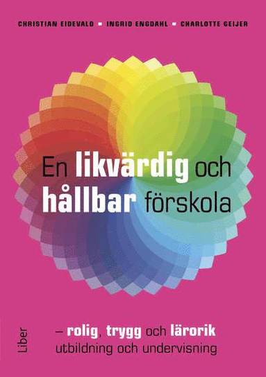 En likvrdig och hllbar frskola : rolig, trygg och lrorik utbildning och undervisning (inbunden)