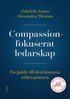 Compassionfokuserat ledarskap : en guide till den humana arbetsplatsen