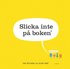 Slicka inte p� boken : den �r full av baciller