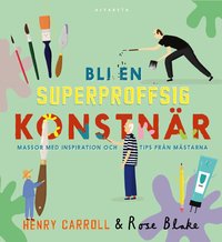 Omslag: Bli en superproffsig konstnär : massor med inspiration och tips från mästarna