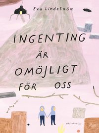 Ingenting r omjligt fr oss (inbunden)