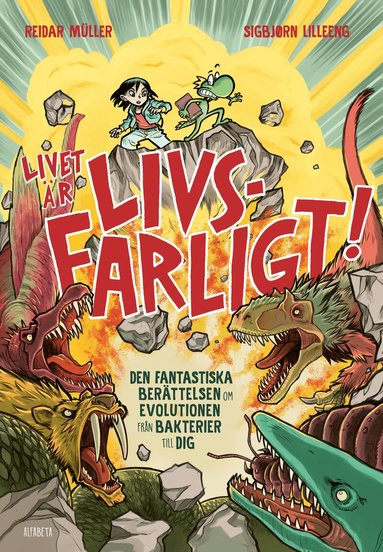Livet �r livsfarligt! : den fantastiska ber�ttelsen om evolutionen fr�n bakterier till dig (inbunden)