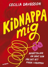 Omslag: Kidnappa mig : berättelser om sånt som får det att pirra i kroppen