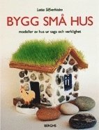 Bygg små hus, modeller av hus ur saga och verklighet (häftad)