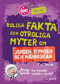 Roliga fakta och otroliga myter om jorden, rymden och mnniskan (inbunden)