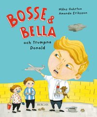 Bosse & Bella och trumpna Donald (inbunden)