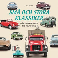 Sm och stora klassiker : Frn Messerschmittt till Volvo Titan (inbunden)