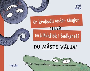 En krokodil under sngen eller en blckfisk i badkaret? Du mste vlja! (inbunden)