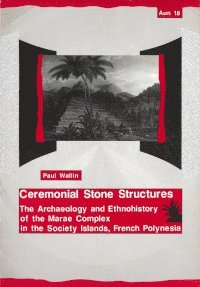Ceremonial stone structures : the archaeology and ethnohistory of the marae complex in the Society Islands, French Polynesia (häftad)