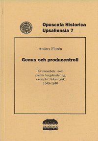 Genus och producentroll : kvinnoarbete inom svensk bergshantering, exemplet Jäders bruk 1640-1840 (häftad)