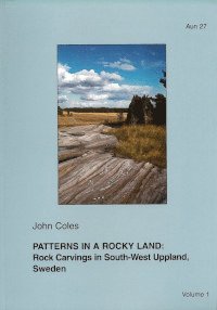 Patterns in a rocky land : rock carvings in south-west Uppland, Sweden. Vol. 1 (häftad)