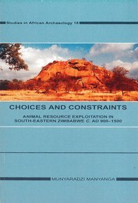 Choices and constraints : animal resource exploitation in sout-eastern Zimbabwe c. AD 900.-1500 (häftad)