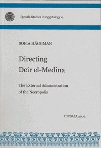 Directing Deir el-Medina : the external administration of the necropolis (inbunden)