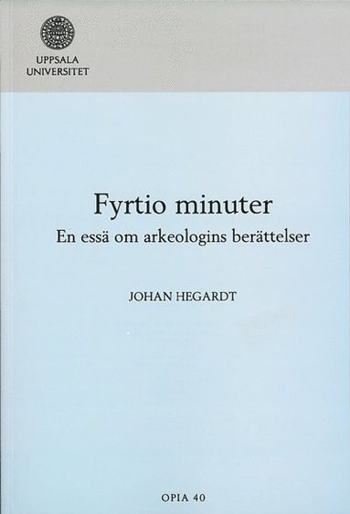 Fyrtio minuter : en ess om arkeologins berttelser (pocket)