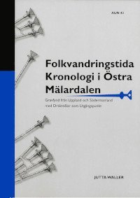 Folkvandringstida kronologi i stra Mlardalen : gravfynd frn Uppland och Sdermanland med drktnlar som utgngspunkt (hftad)