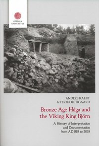 Bronze age Håga and the Viking King Björn : a history of interpretation and documentation from AD 818 to 2018 (häftad)