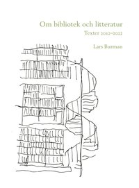 Om bibliotek och litteratur: Texter 2012-2022 (häftad)