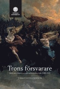 Trons försvarare : idéer om religion i svensk radikalnationalism 1988-2020 (häftad)