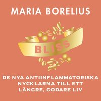 Bliss : de nya antiinflammatoriska nycklarna till ett lngre, godare liv (ljudbok)