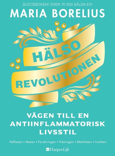 H�lsorevolutionen : v�gen till en antiinflammatorisk livsstil : helheten, maten, forskningen, tr�ningen, sk�nheten, insikten (inbunden)