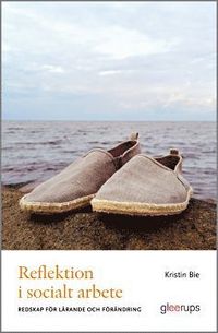 Reflektion i socialt arbete : redskap fr lrande och frndring (hftad)