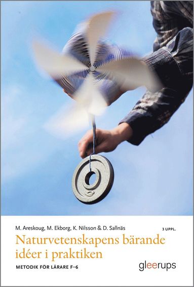 Naturvetenskapens b�rande id�er i praktiken, 3 uppl : Metodik f�r l�rare F-6 (h�ftad)