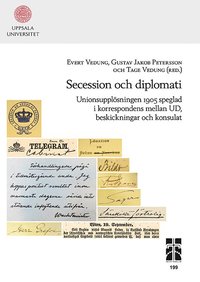 Secession och diplomati: Unionsupplsningen 1905 speglad i korrespondens mellan UD, beskickningar och konsulat (inbunden)