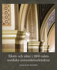 Motiv och idéer i 1800-talets nordiska universitetsarkitektur (inbunden)