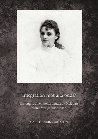 Integration mot alla odds? En longitudinell kohortstudie av �stjudars barn i Sverige, 1880-1920 (h�ftad)