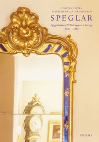 Speglar : Spegelmakare & fabrikrer i Sverige (inbunden)