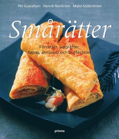 Smårätter : Förrätter, Sidorätter, Tapas, Antipasti Och Bufférätter (häftad)
