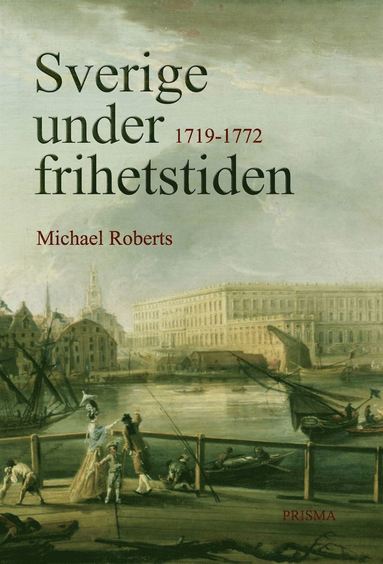 Sverige Under Frihetstiden : 1719-1772 (inbunden)
