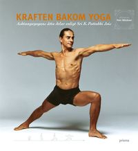 Kraften bakom yoga : Ashtangayogans tta delar enligt Sri K. Pattabhi Jois (inbunden)