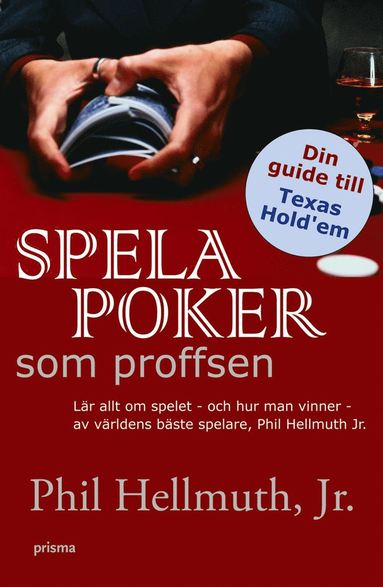 Spela poker som proffsen : lär allt om spelet - och hur man vinner - av världens bäste spelare, Phil Hellmuth JR. (häftad)