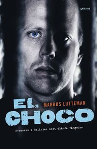 El Choco : svensken i Bolivias mest ökända fängelse (inbunden)