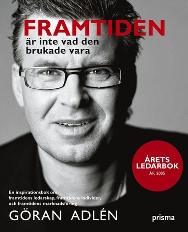 Framtiden �r inte vad den brukade vara : en inspirationsbok om framtidens ledarskap, framtidens individer och framtidens marknadsf�ring (inbunden)