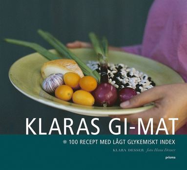 Klaras GI-mat : 100 recept med lgt glykemiskt index (hftad)