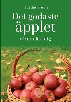 Det godaste äpplet växer nära dig (inbunden)