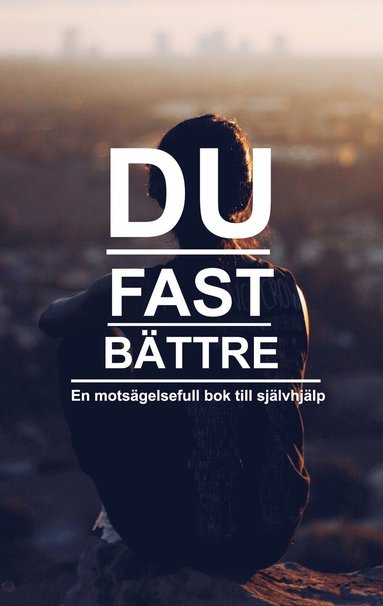 Du fast bttre, en motsgelsefull bok till sjlvhjlp (ljudbok)