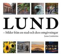 Lund - bilder från en stad och dess omgivningar (inbunden)
