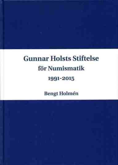Gunnar Holsts stiftelse fr numismatik : 1991-2015 (inbunden)