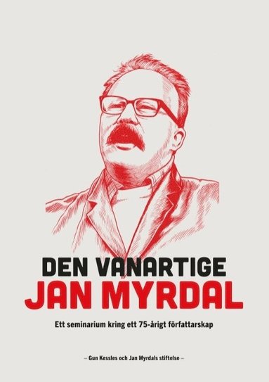 Den vanartige Jan Myrdal : ett seminarium kring ett 75-�rigt f�fattarskap (h�ftad)