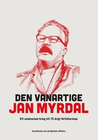Den vanartige Jan Myrdal: Ett seminarium kring ett 75-rigt frfattarskap (e-bok)