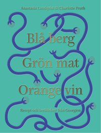 Blå berg, Grön mat, Orange vin : recept och berättelser från Georgien (inbunden)