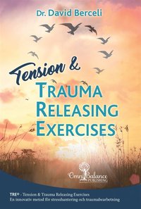 Tension & trauma releasing exercises : TRE - en innovativ metod för stresshantering och traumabearbetning (häftad)